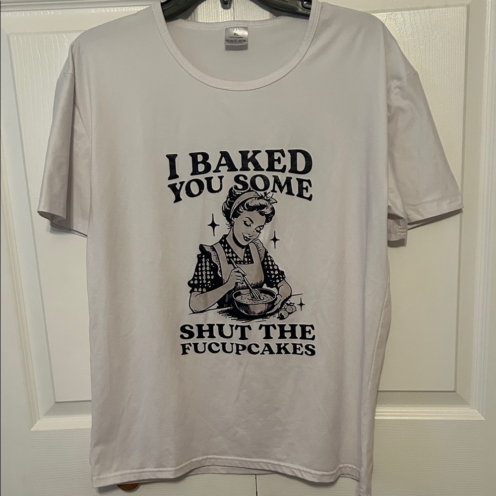 Womens “I Baked You Some Shut The Fucupcakes” T-Shirt